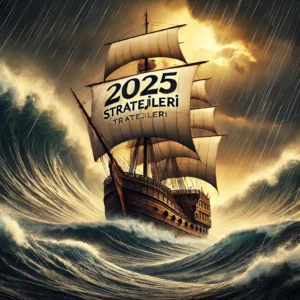 Fırtınalı bir denizde '2025 Stratejileri' yazılı yelkenleriyle sağlam bir gemi. Görsel, finansal krizlerden korunma ve stratejik dayanıklılığı simgeliyor. Zorlu dalgalar ekonomik krizleri, geminin kararlılığı ise hazırlıklı olmayı temsil ediyor.